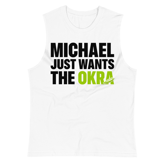 Michael Just Wants the Okra muscle shirt